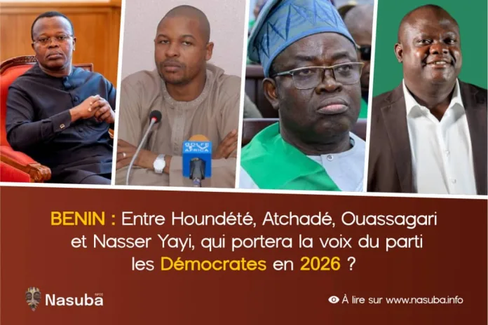 Bénin Houndété, Atchadé Ouassagari Nasser Yayi, parti Les Démocrates présidentielle 2026